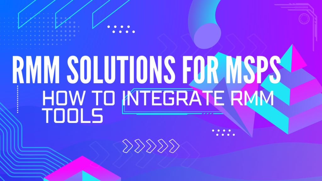 Boost MSP Efficiency with RMM Tools & Client Satisfaction - MSPs